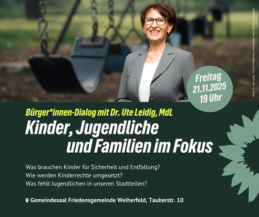 Sharepic. Im oberen Teil die Landtagsabgeordnete  Ute Leidig vor dem Bild eines Spielplatzes mit Schaukeln. Im unteren Teil ein grüner Hintergrund mit Text: 
Freitag, 21.11., 19:00 Uhr,
Bürger*innen-Dialig mit Dr. Ute Leidig, MdL 
Kinder, Jugendliche und Familien im Fokus 
Was brauchen Kinder für Sicherheit und Entfaltung?
Wie werden Kinderrechte umgesetzt?
Was fehlt Jugendlichen in unseren Stadtteilen?
Gemeindesaal Friedensgemeinde Weiherfeld, Tauberstr. 10