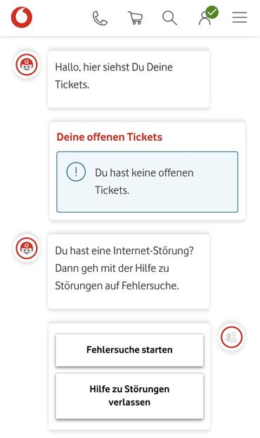 Screenshot vom Handy, die Vodafone-Störungsseite ist offen. Dialog mit einem Chatbot. 
Bot: Hallo, hier siehst du deine Tickets.
Kasten: Deine offenen Tickets. Du hast keine offenen Tickets.
Bot im nächsten Kasten:
Du hast eine Internet-Störung? Dann geh mit der Hilfe zu Störungen auf Fehlersuche.
Klickbare Optionen: 
Fehlersuche starten und Hilfe zu Störungen