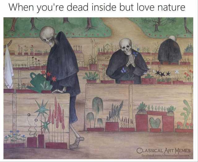 Des squelettes en train de prendre bien soin de plantes dans un jardin, avec la légende "when you're dead inside but love nature"